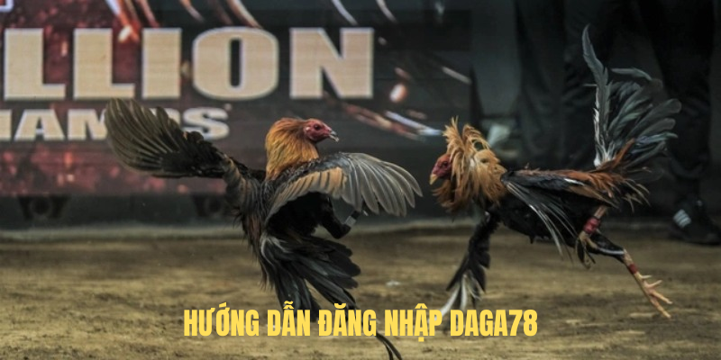 Hướng Dẫn Đăng Nhập DAGA78 Nhanh Chóng, An Toàn Và Hiệu Quả
