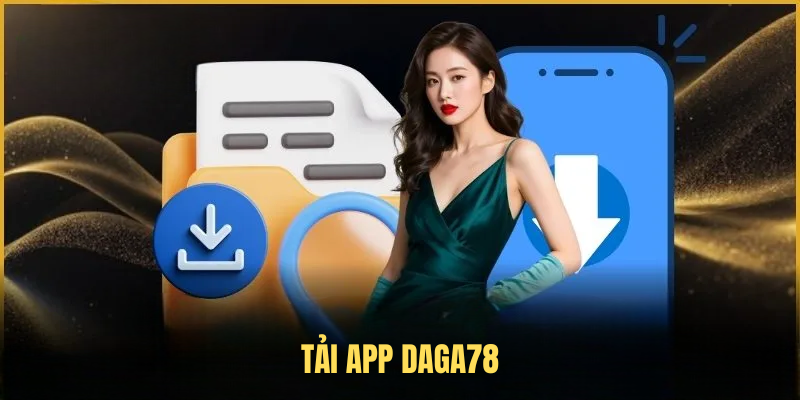 Tải App DAGA78 – Trải Nghiệm Cá Cược Đỉnh Cao Trên Điện Thoại