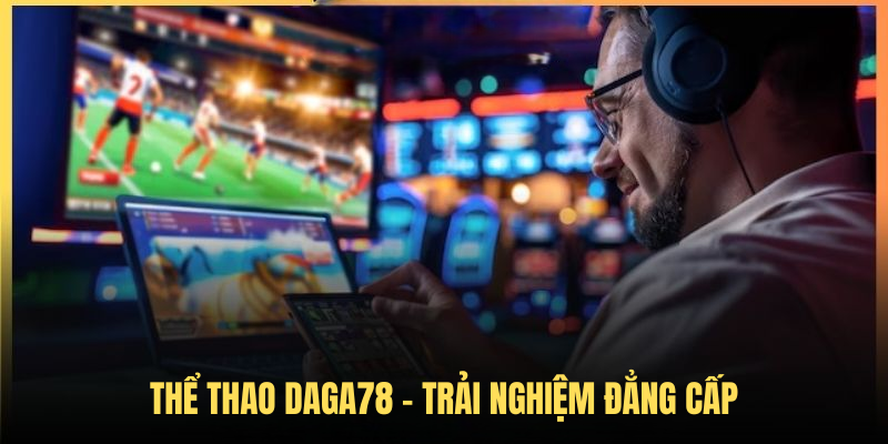 Thể Thao DAGA78 – Trải Nghiệm Đẳng Cấp Với Loạt Sự Kiện HOT