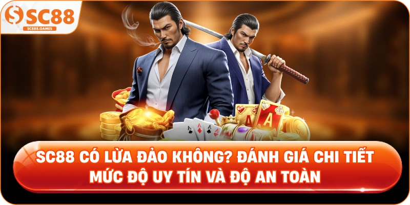 SC88 Có Lừa Đảo Không Đánh Giá Chi Tiết Mức Độ Uy Tín Và Độ An Toàn
